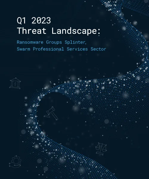 Q1 2023 Threat Landscape Briefing: Ransomware Groups Splinter, Swarm Professional Services Sector