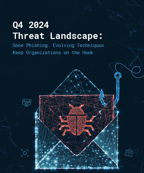 Q4 2024 Cyber Threat Landscape: Gone Phishing. Evolving Techniques Keep Organizations on the Hook